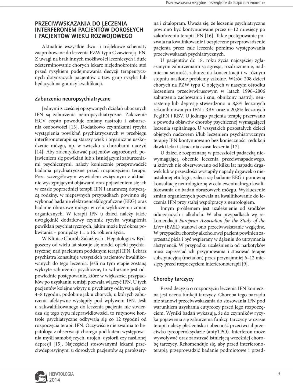 Z uwagi na brak innych możliwości leczniczych i duże zdeterminowanie chorych lekarz niejednokrotnie stoi przed ryzykiem podejmowania decyzji terapeutycznych dotyczących pacjentów z tzw.