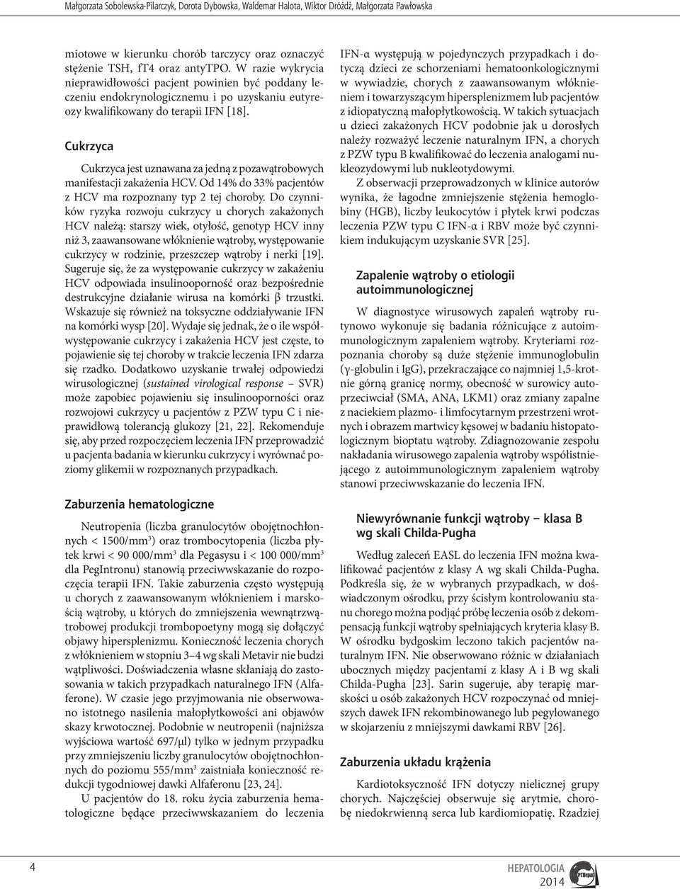Cukrzyca Cukrzyca jest uznawana za jedną z pozawątrobowych manifestacji zakażenia HCV. Od 14% do 33% pacjentów z HCV ma rozpoznany typ 2 tej choroby.