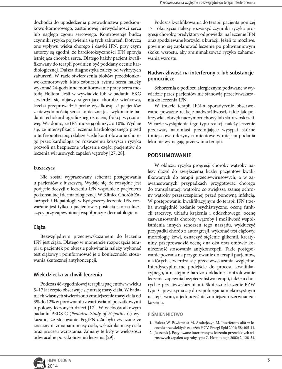 Dlatego każdy pacjent kwalifikowany do terapii powinien być poddany ocenie kardiologicznej. Dalsza diagnostyka zależy od wykrytych zaburzeń.