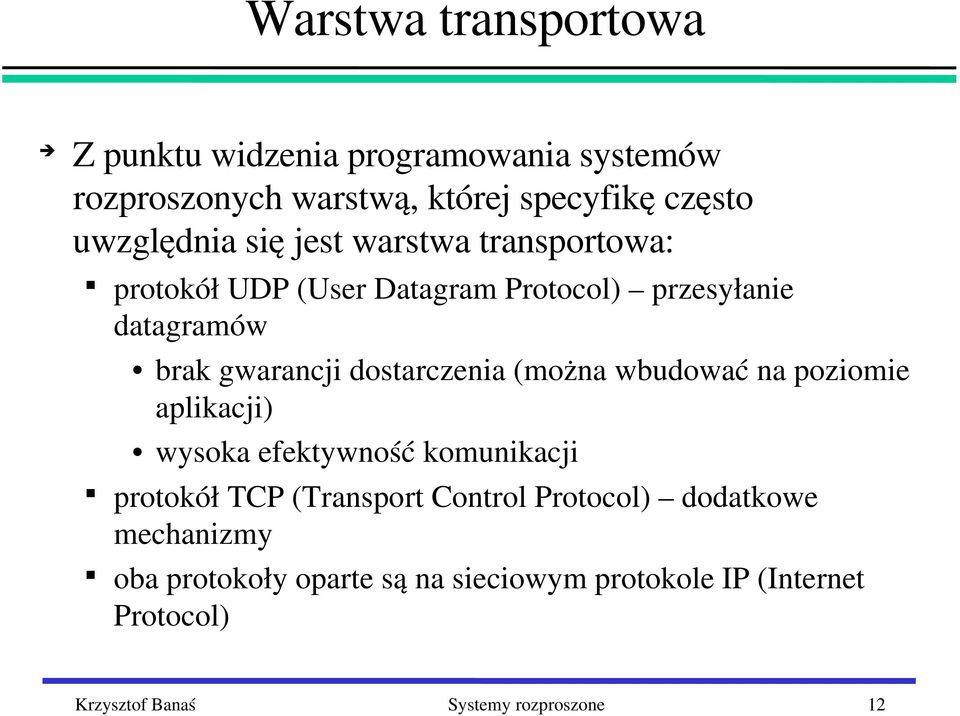 (można wbudować na poziomie aplikacji) wysoka efektywność komunikacji protokół TCP (Transport Control Protocol)