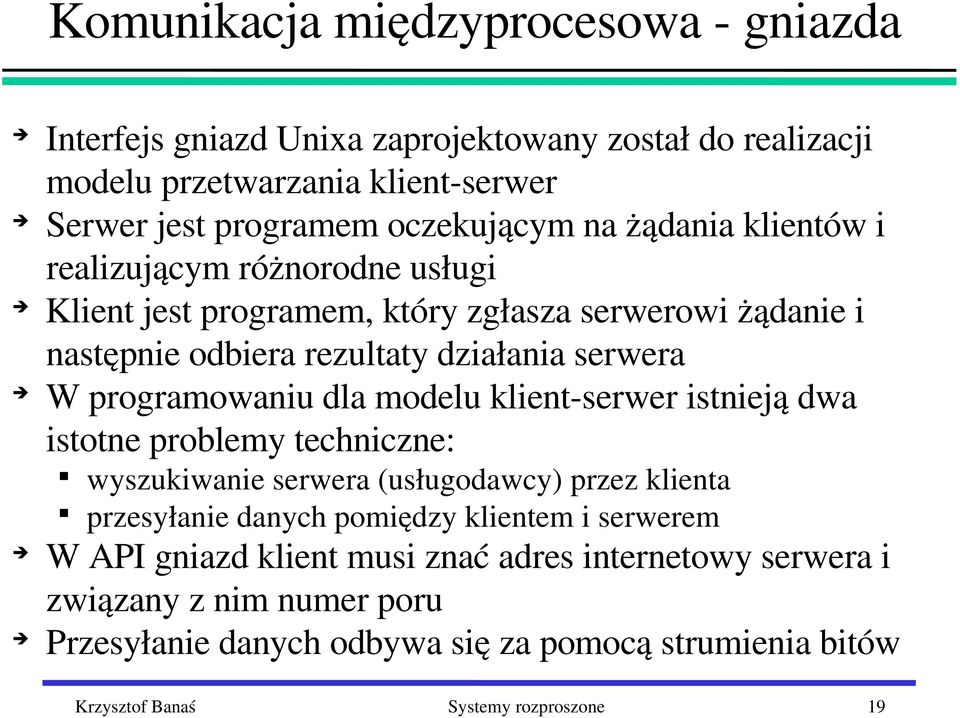 dla modelu klient serwer istnieją dwa istotne problemy techniczne: wyszukiwanie serwera (usługodawcy) przez klienta przesyłanie danych pomiędzy klientem i serwerem W API