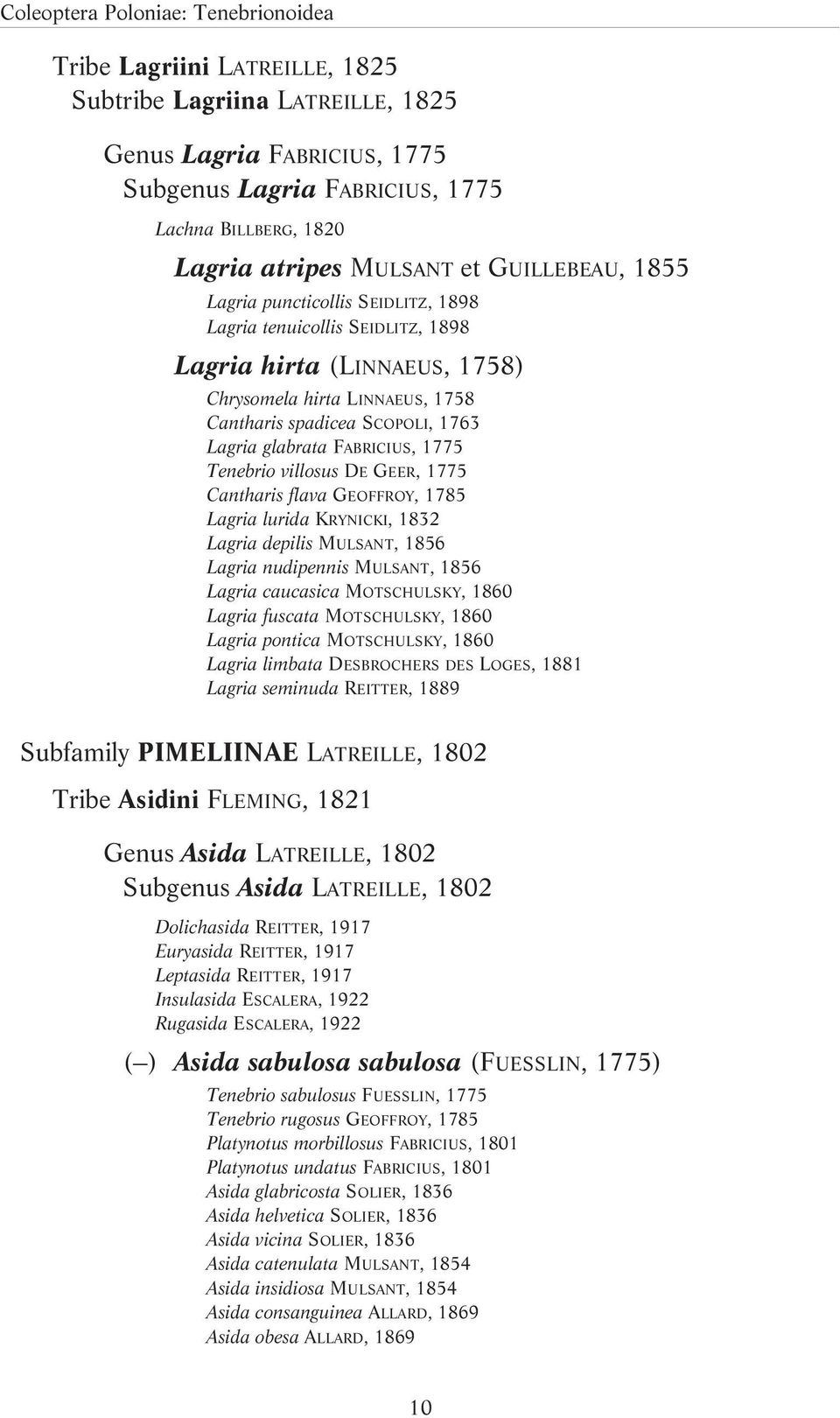 glabrata FABRICIUS, 1775 Tenebrio villosus DE GEER, 1775 Cantharis flava GEOFFROY, 1785 Lagria lurida KRYNICKI, 1832 Lagria depilis MULSANT, 1856 Lagria nudipennis MULSANT, 1856 Lagria caucasica