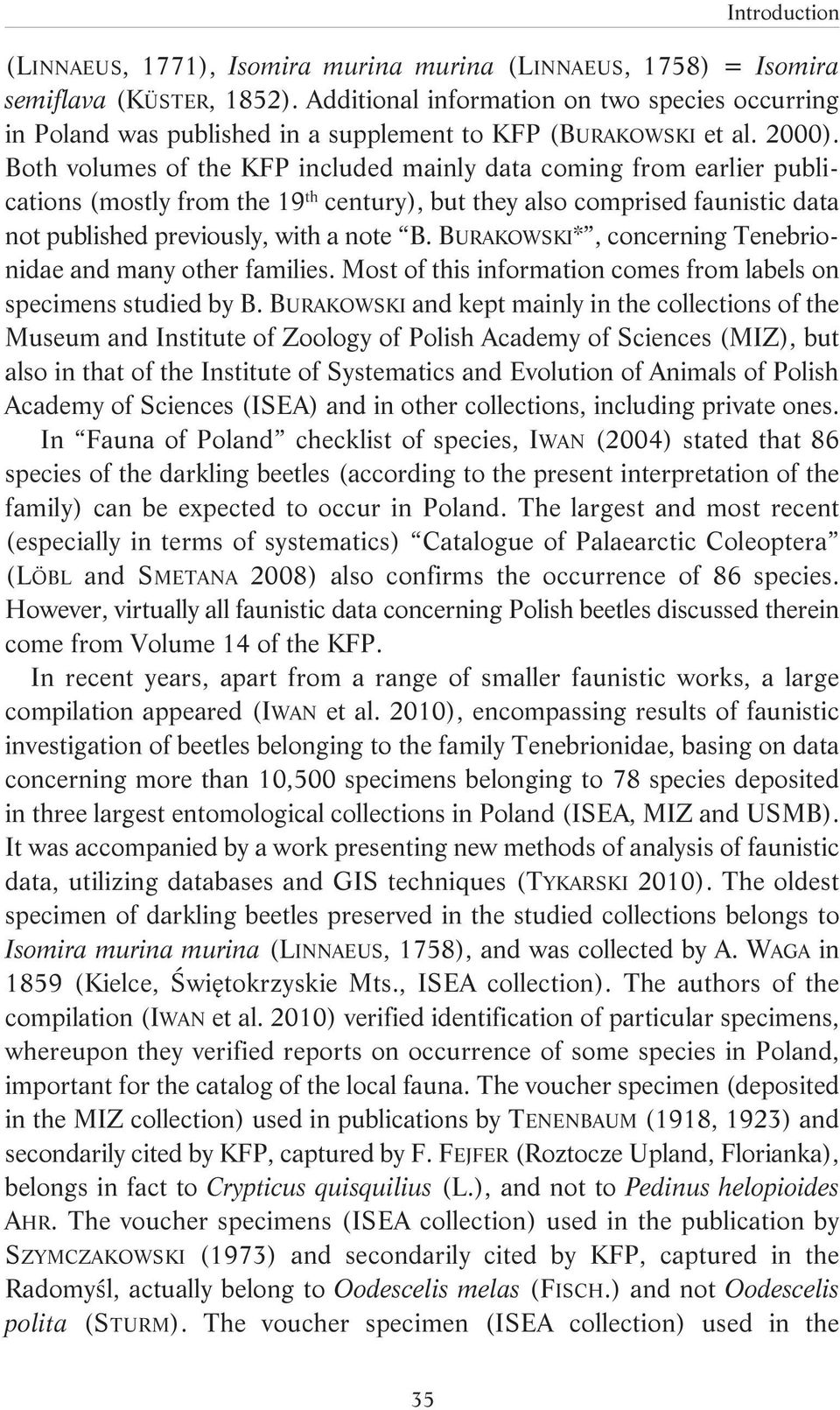 Both volumes of the KFP included mainly data coming from earlier publi - cations (mostly from the 19 th century), but they also comprised faunistic data not published previously, with a note B.