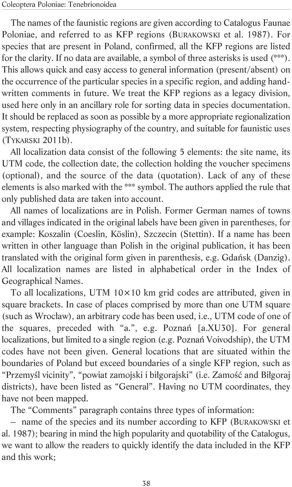 This allows quick and easy access to general information (present/absent) on the occurrence of the particular species in a specific region, and adding handwritten comments in future.