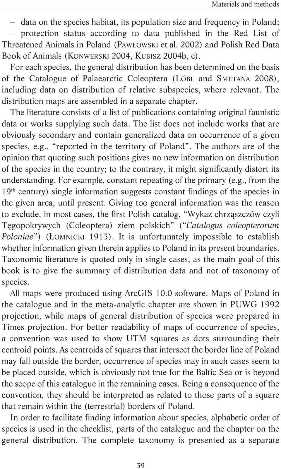 For each species, the general distribution has been determined on the basis of the Catalogue of Palaearctic Coleoptera (LÖBL and SMETANA 2008), including data on distribution of relative subspecies,