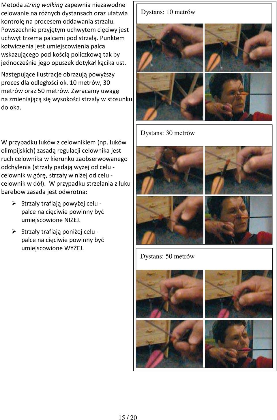 Punktem kotwiczenia jest umiejscowienia palca wskazującego pod kością policzkową tak by jednocześnie jego opuszek dotykał kącika ust. Następujące ilustracje obrazują powyższy proces dla odległości ok.