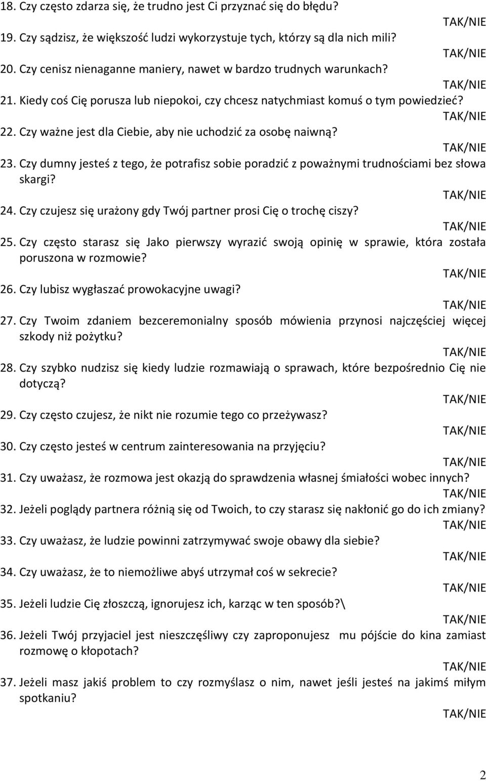 Czy ważne jest dla Ciebie, aby nie uchodzić za osobę naiwną? 23. Czy dumny jesteś z tego, że potrafisz sobie poradzić z poważnymi trudnościami bez słowa skargi? 24.