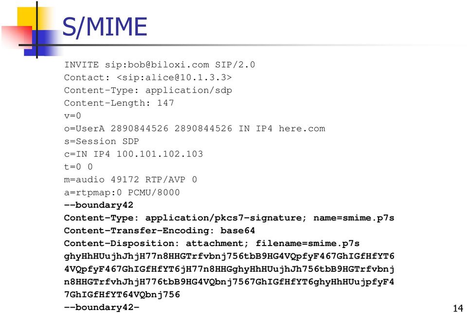 103 t=0 0 m=audio 49172 RTP/AVP 0 a=rtpmap:0 PCMU/8000 --boundary42 Content-Type: application/pkcs7-signature; name=smime.