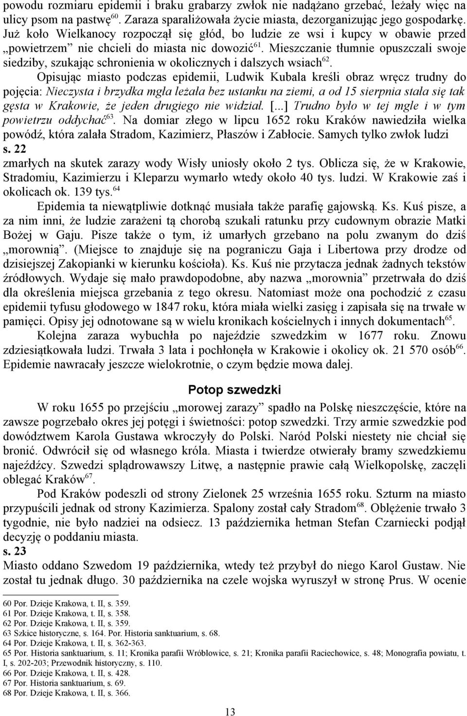 Mieszczanie tłumnie opuszczali swoje siedziby, szukając schronienia w okolicznych i dalszych wsiach 62.