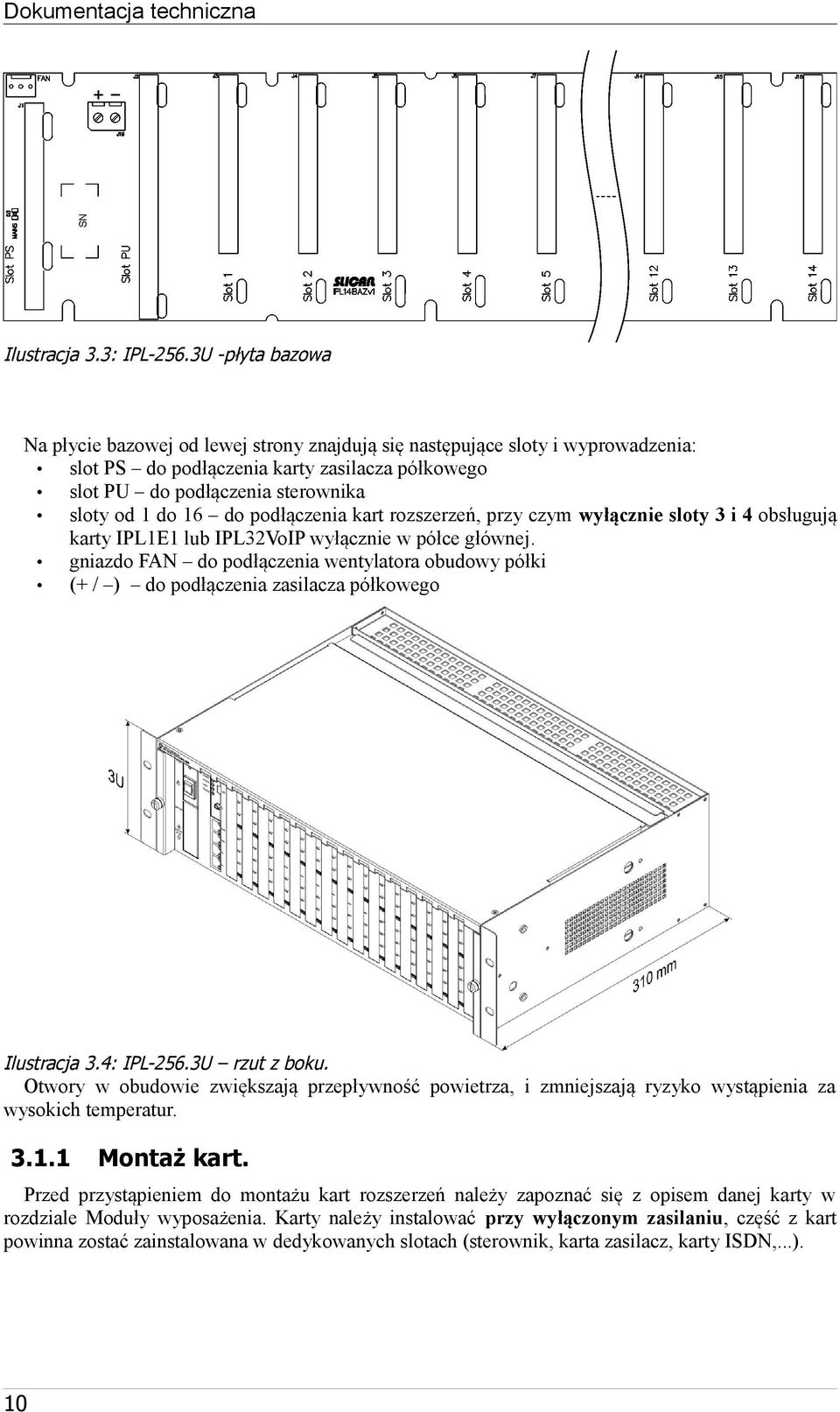 podłączenia kart rozszerzeń, przy czym wyłącznie sloty 3 i 4 obsługują karty IPLE lub IPL32VoIP wyłącznie w półce głównej.