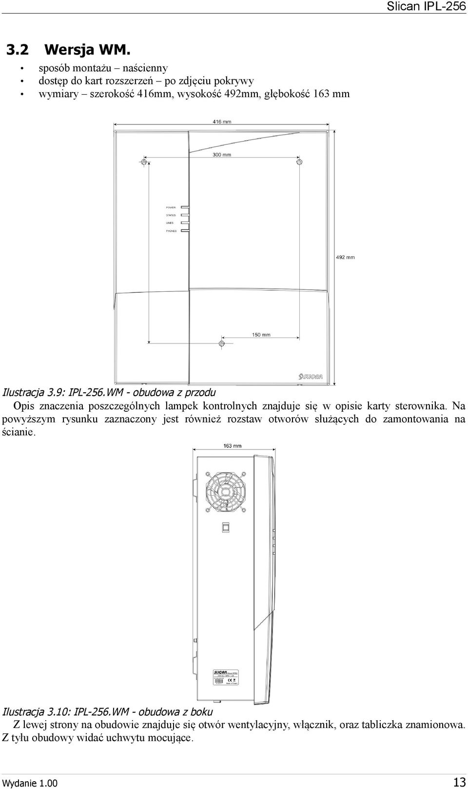9: IPL256.WM obudowa z przodu Opis znaczenia poszczególnych lampek kontrolnych znajduje się w opisie karty sterownika.