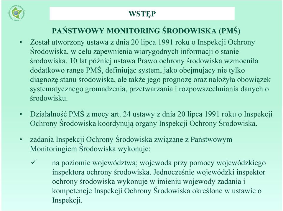 systematycznego gromadzenia, przetwarzania i rozpowszechniania danych o środowisku. Działalność PMŚ z mocy art.