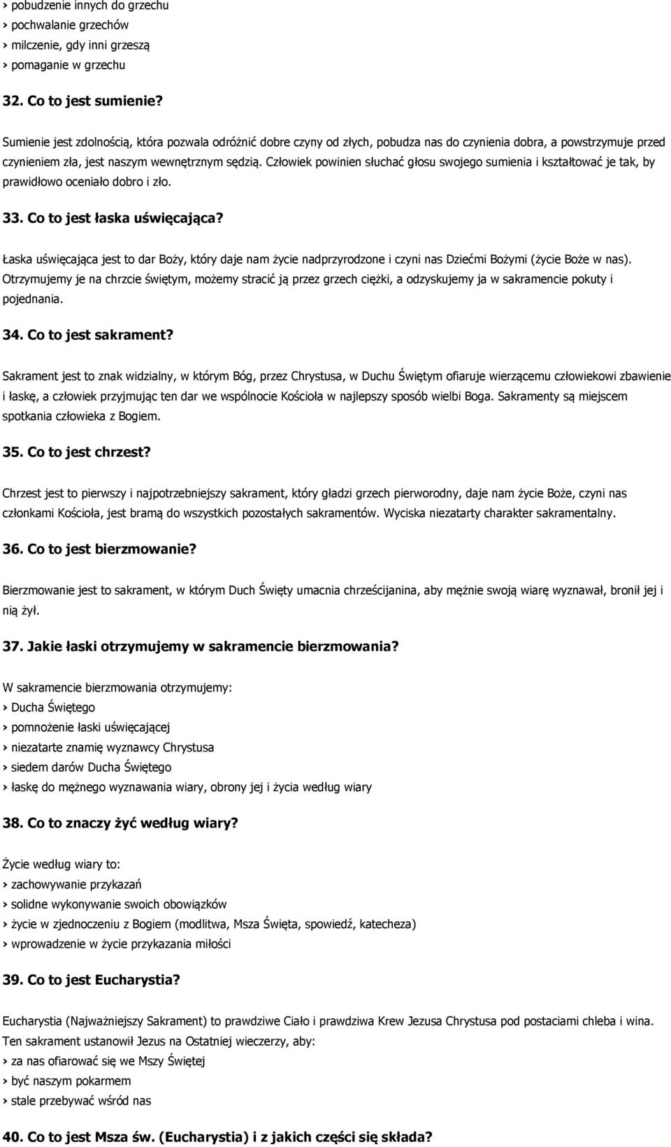 Człowiek powinien słuchać głosu swojego sumienia i kształtować je tak, by prawidłowo oceniało dobro i zło. 33. Co to jest łaska uświęcająca?