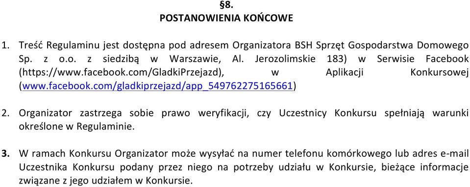 Organizator zastrzega sobie prawo weryfikacji, czy Uczestnicy Konkursu spełniają warunki określone w Regulaminie. 3.