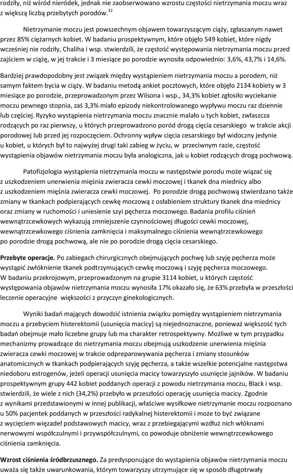 W badaniu prospektywnym, które objęło 549 kobiet, które nigdy wcześniej nie rodziły, Chaliha i wsp.