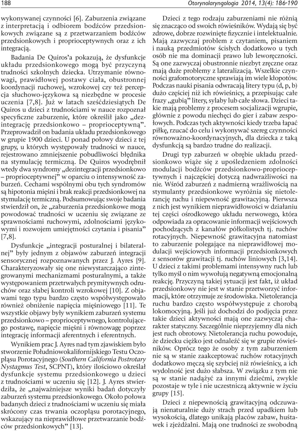 Badania De Quiros a pokazują, że dysfunkcje układu przedsionkowego mogą być przyczyną trudności szkolnych dziecka.