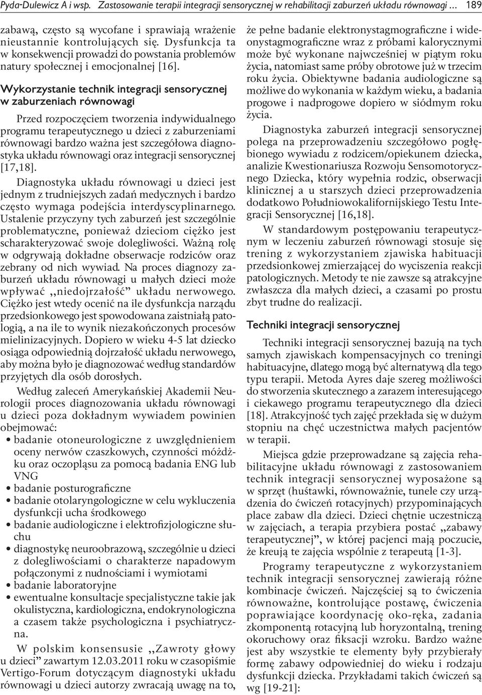 Wykorzystanie technik integracji sensorycznej w zaburzeniach równowagi Przed rozpoczęciem tworzenia indywidualnego programu terapeutycznego u dzieci z zaburzeniami równowagi bardzo ważna jest