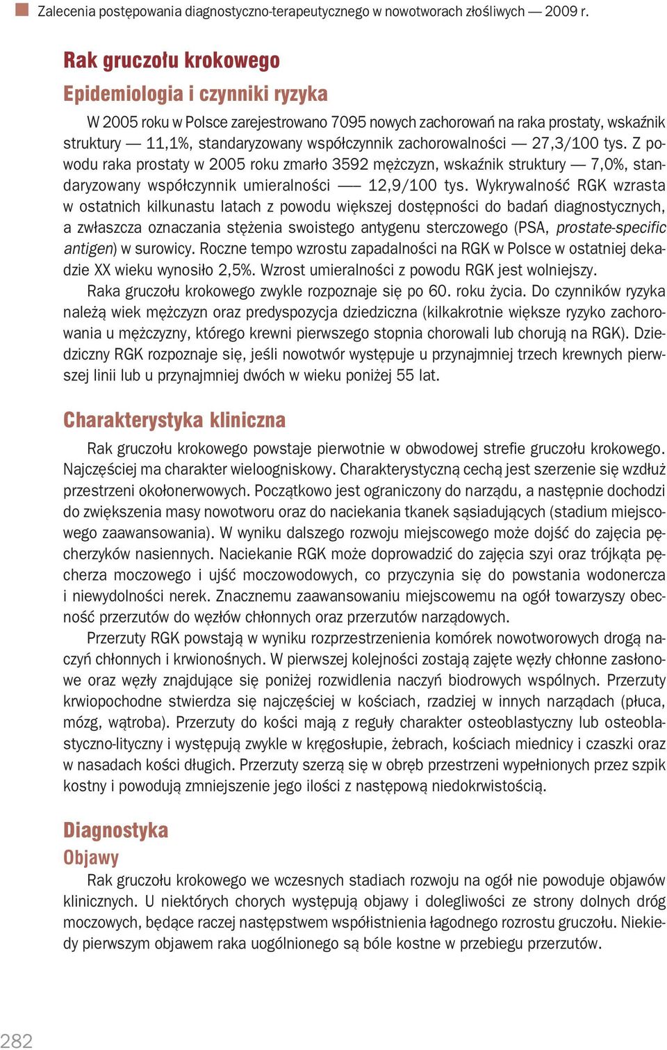zachorowalności 27,3/100 tys. Z po wodu raka prostaty w 2005 roku zmarło 3592 mężczyzn, wskaźnik struktury 7,0%, stan daryzowany współczynnik umieralności 12,9/100 tys.
