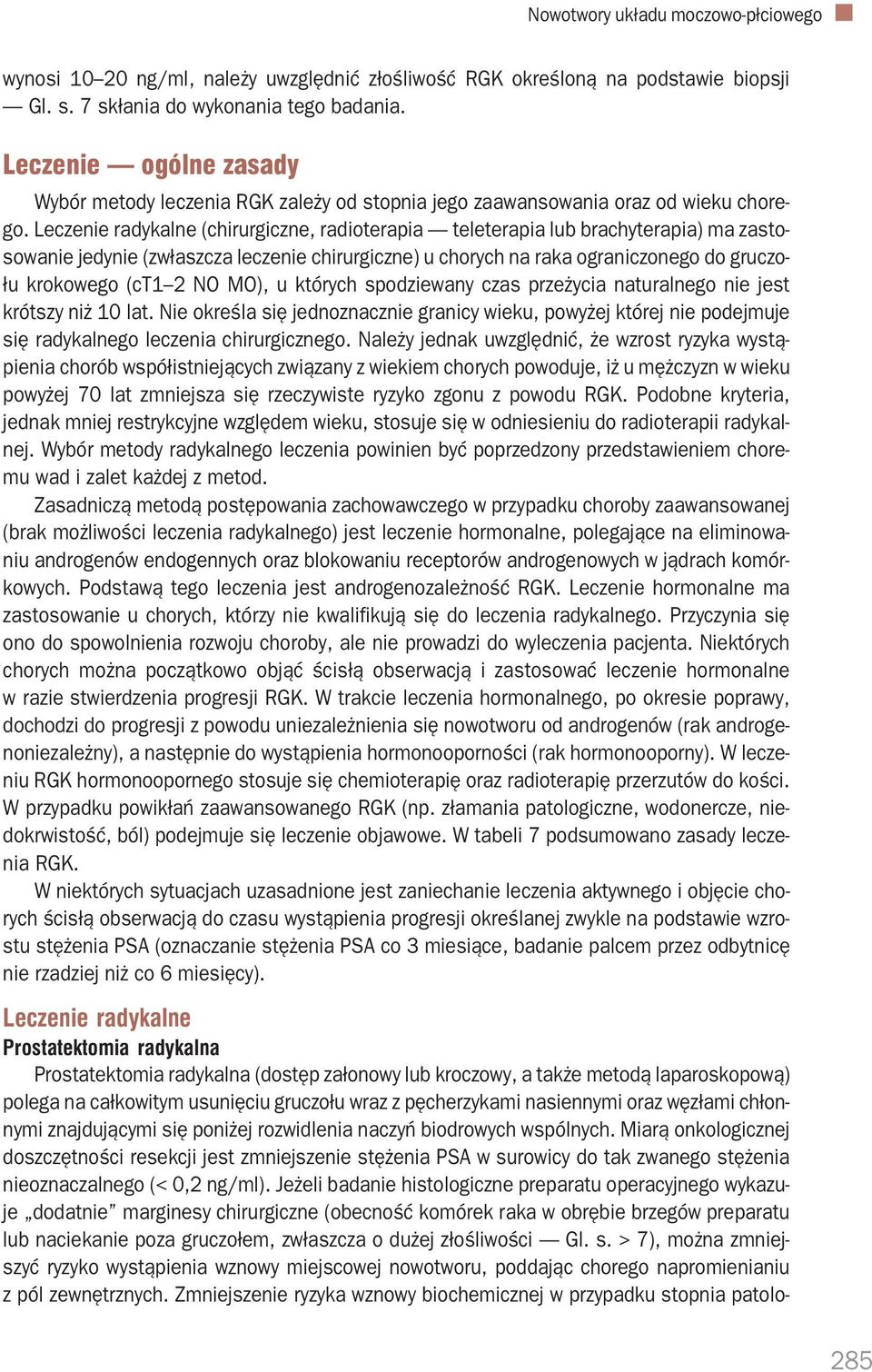Leczenie radykalne (chirurgiczne, radioterapia teleterapia lub brachyterapia) ma zasto sowanie jedynie (zwłaszcza leczenie chirurgiczne) u chorych na raka ograniczonego do gruczo łu krokowego (ct1 2
