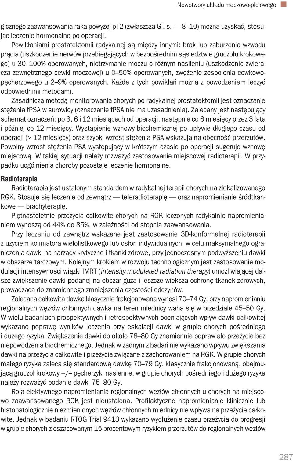 nietrzymanie moczu o różnym nasileniu (uszkodzenie zwiera cza zewnętrznego cewki moczowej) u 0 50% operowanych, zwężenie zespolenia cewkowo pęcherzowego u 2 9% operowanych.