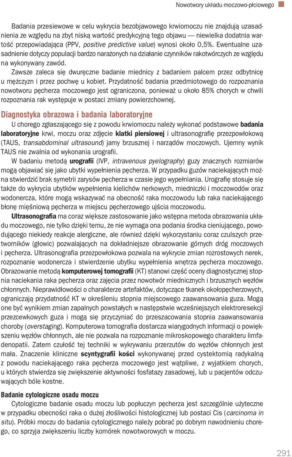 Ewentualne uza sadnienie dotyczy populacji bardzo narażonych na działanie czynników rakotwórczych ze względu na wykonywany zawód.