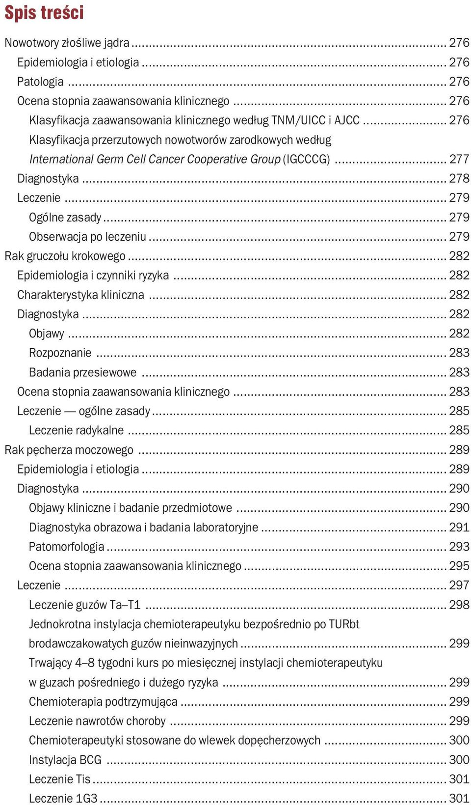 .. 277 Diagnostyka... 278 Leczenie... 279 Ogólne zasady... 279 Obserwacja po leczeniu... 279 Rak gruczołu krokowego... 282 Epidemiologia i czynniki ryzyka... 282 Charakterystyka kliniczna.