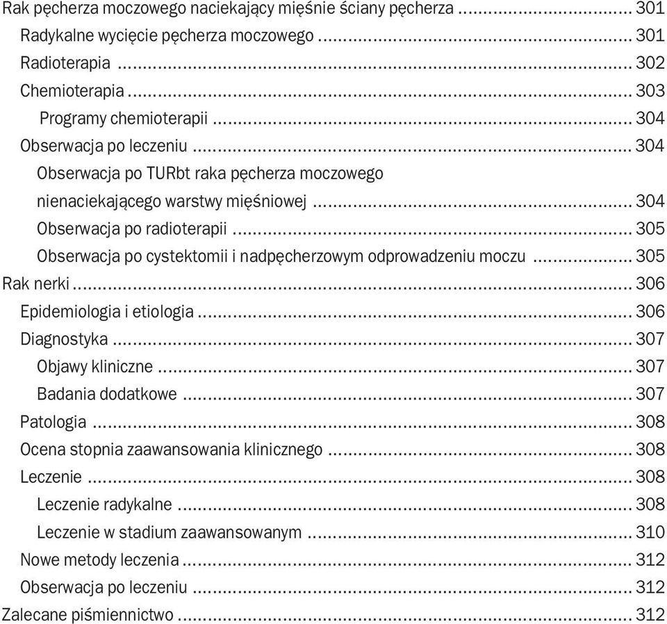 .. 305 Obserwacja po cystektomii i nadpęcherzowym odprowadzeniu moczu... 305 Rak nerki... 306 Epidemiologia i etiologia... 306 Diagnostyka... 307 Objawy kliniczne... 307 Badania dodatkowe.