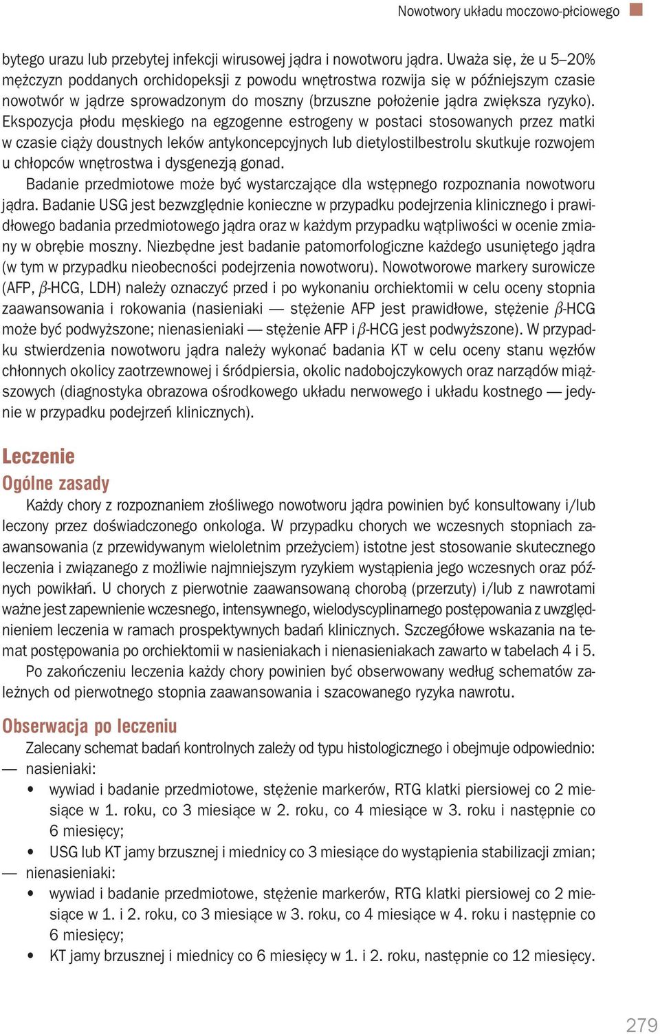 Ekspozycja płodu męskiego na egzogenne estrogeny w postaci stosowanych przez matki w czasie ciąży doustnych leków antykoncepcyjnych lub dietylostilbestrolu skutkuje rozwojem u chłopców wnętrostwa i