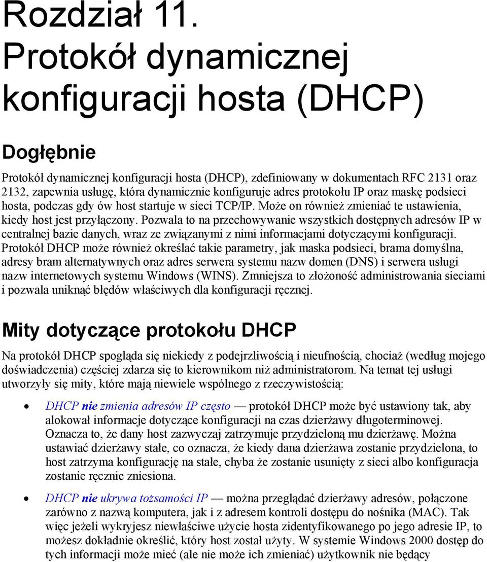 adres protokołu IP oraz maskę podsieci hosta, podczas gdy ów host startuje w sieci TCP/IP. Może on również zmieniać te ustawienia, kiedy host jest przyłączony.