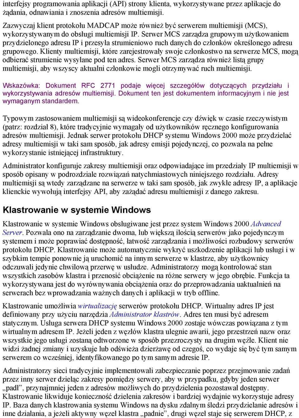 Serwer MCS zarządza grupowym użytkowaniem przydzielonego adresu IP i przesyła strumieniowo ruch danych do członków określonego adresu grupowego.