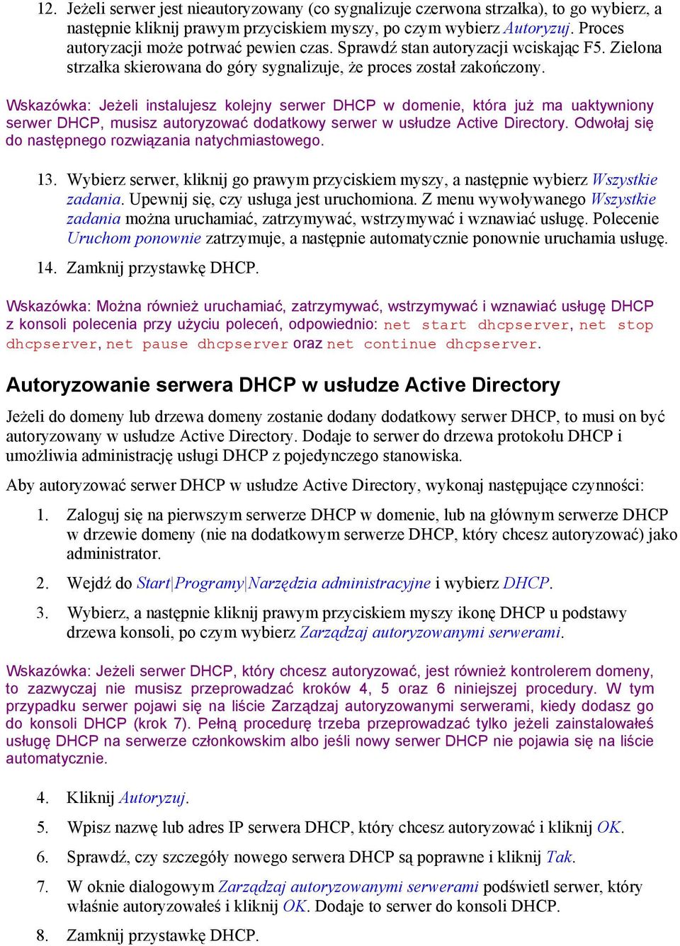 Wskazówka: Jeżeli instalujesz kolejny serwer DHCP w domenie, która już ma uaktywniony serwer DHCP, musisz autoryzować dodatkowy serwer w usłudze Active Directory.