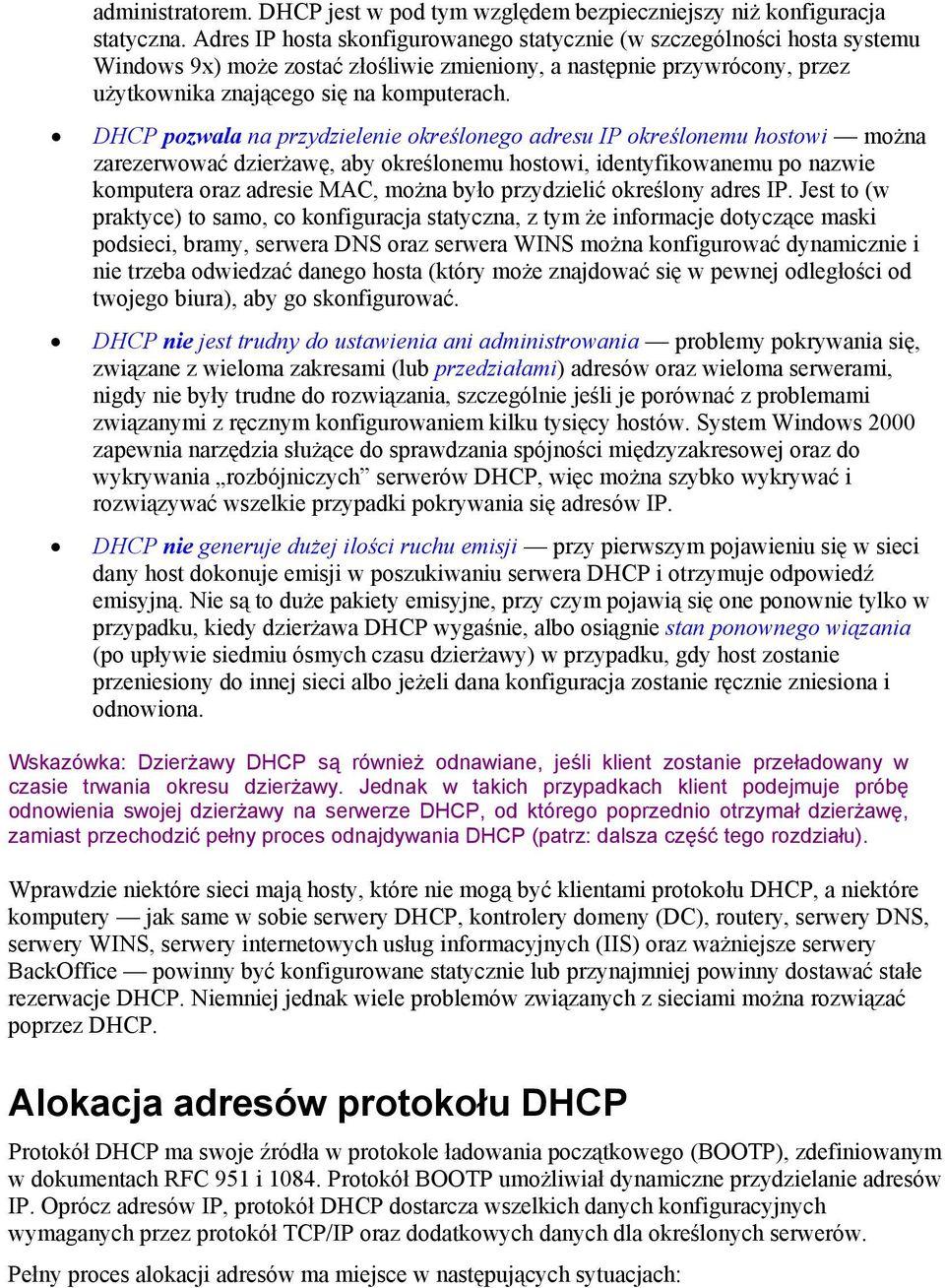 DHCP pozwala na przydzielenie określonego adresu IP określonemu hostowi można zarezerwować dzierżawę, aby określonemu hostowi, identyfikowanemu po nazwie komputera oraz adresie MAC, można było