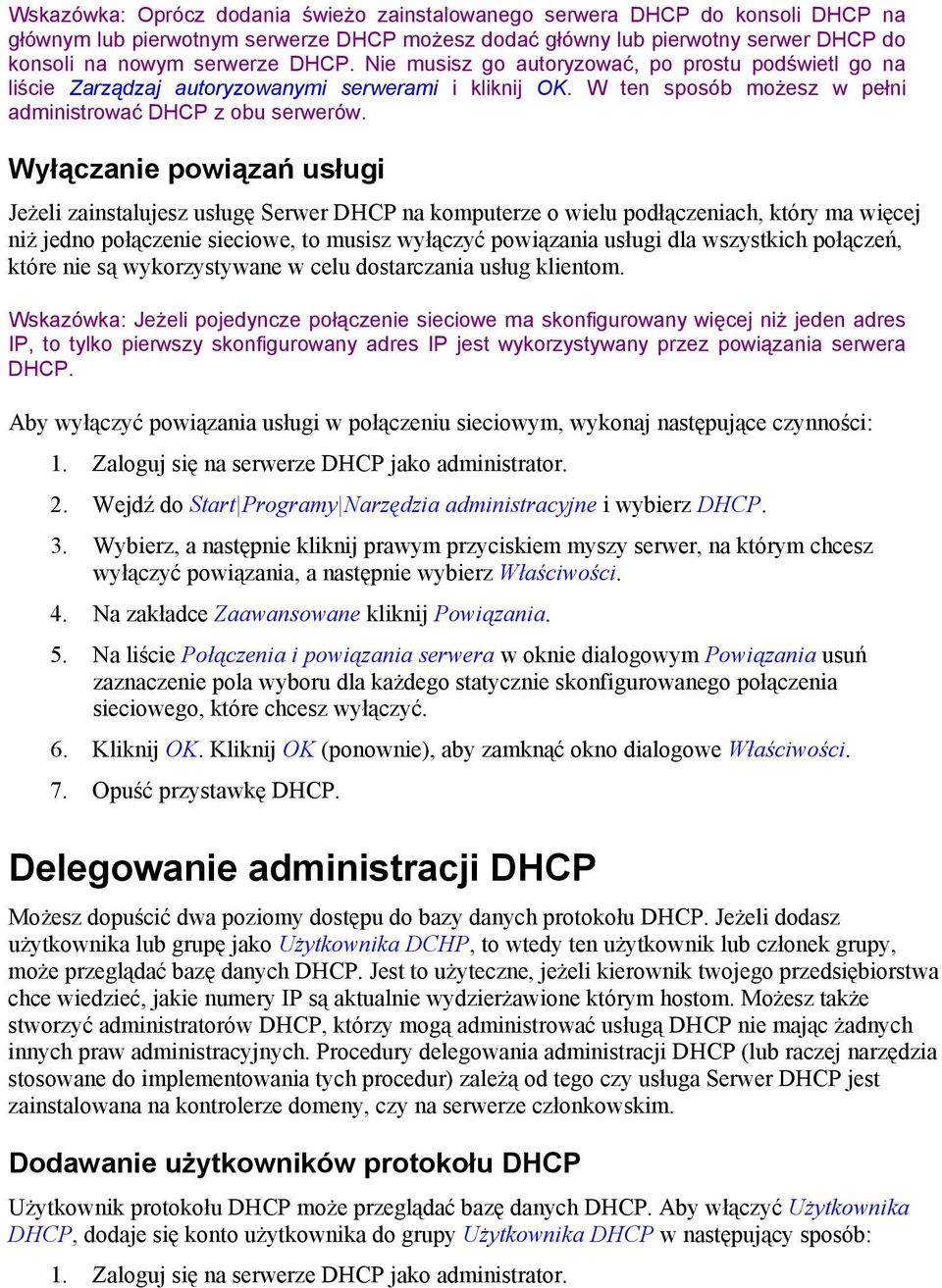 Wyłączanie powiązań usługi Jeżeli zainstalujesz usługę Serwer DHCP na komputerze o wielu podłączeniach, który ma więcej niż jedno połączenie sieciowe, to musisz wyłączyć powiązania usługi dla