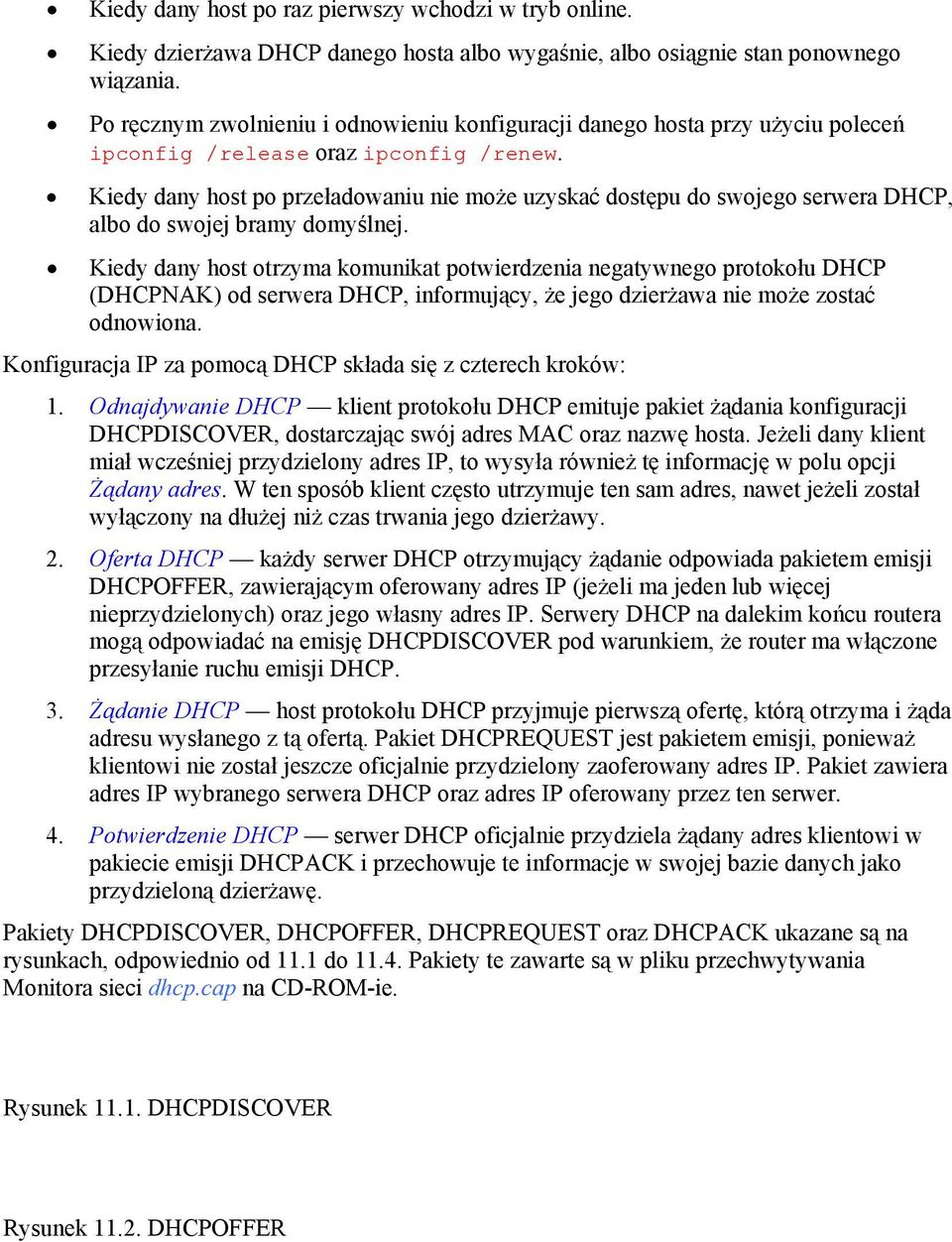 Kiedy dany host po przeładowaniu nie może uzyskać dostępu do swojego serwera DHCP, albo do swojej bramy domyślnej.