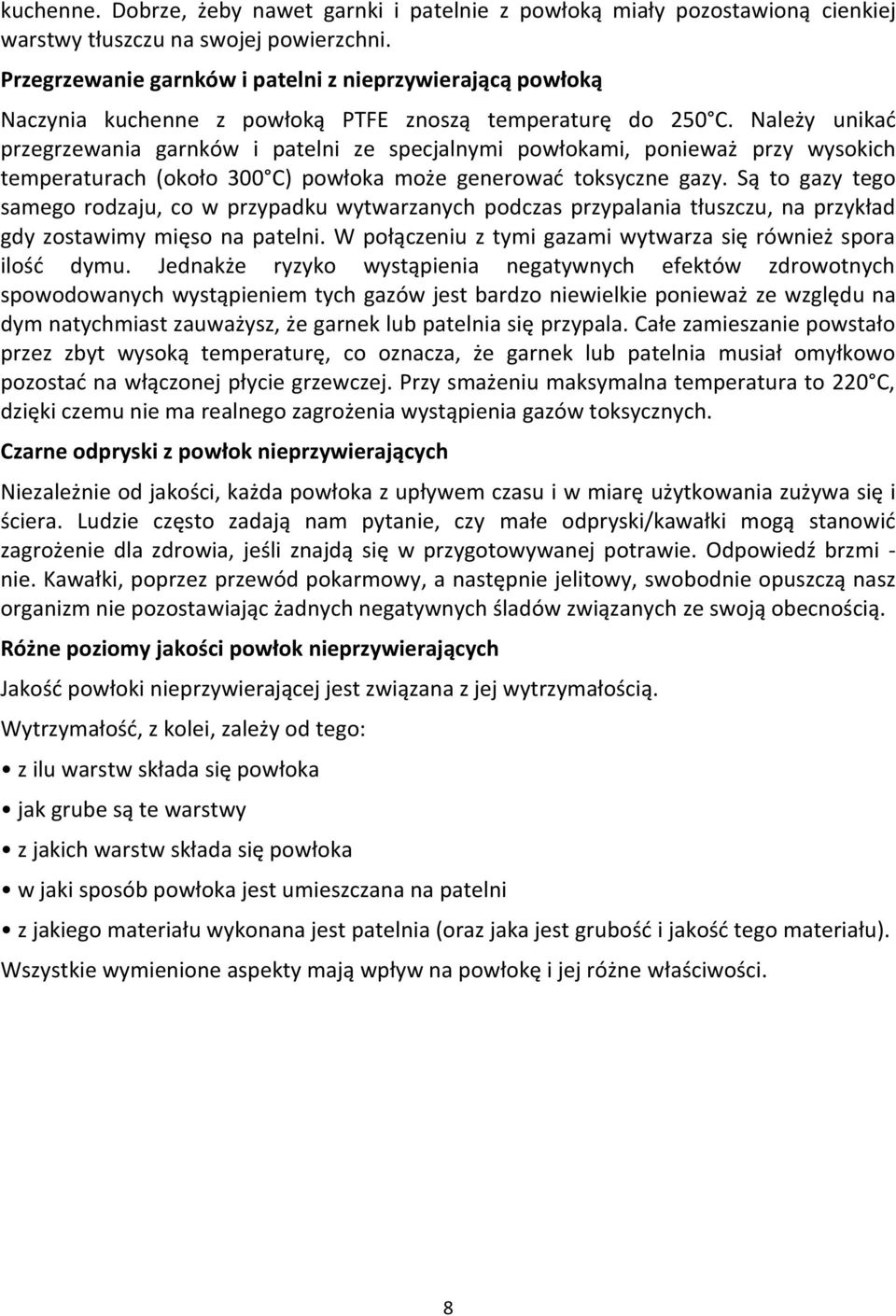 Należy unikać przegrzewania garnków i patelni ze specjalnymi powłokami, ponieważ przy wysokich temperaturach (około 300 C) powłoka może generować toksyczne gazy.