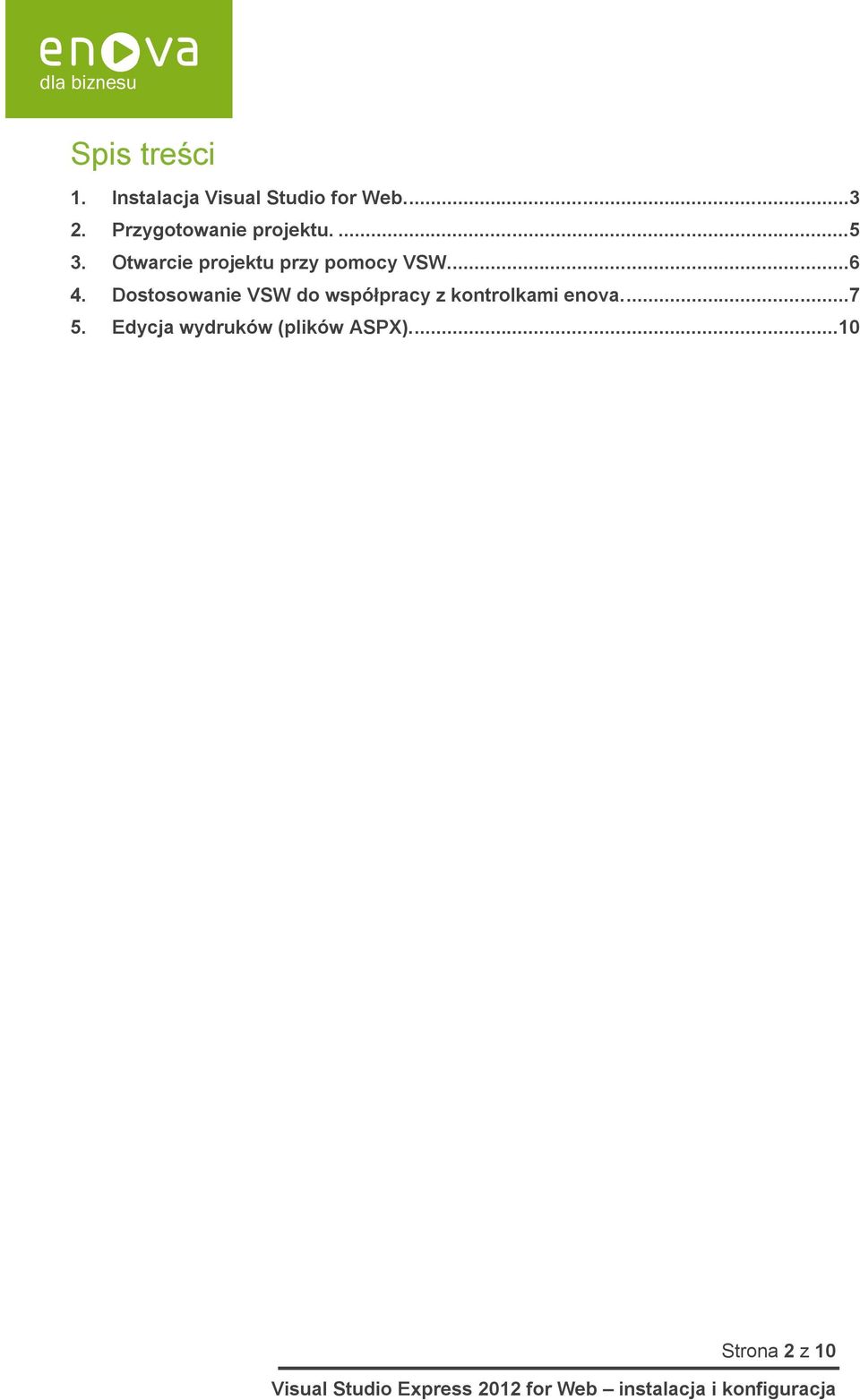 Otwarcie projektu przy pomocy VSW....6 4.