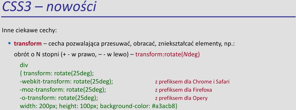 -webkit-transform: rotate(25deg); z prefiksem dla Chrome i Safari -moz-transform: rotate(25deg); z prefiksem