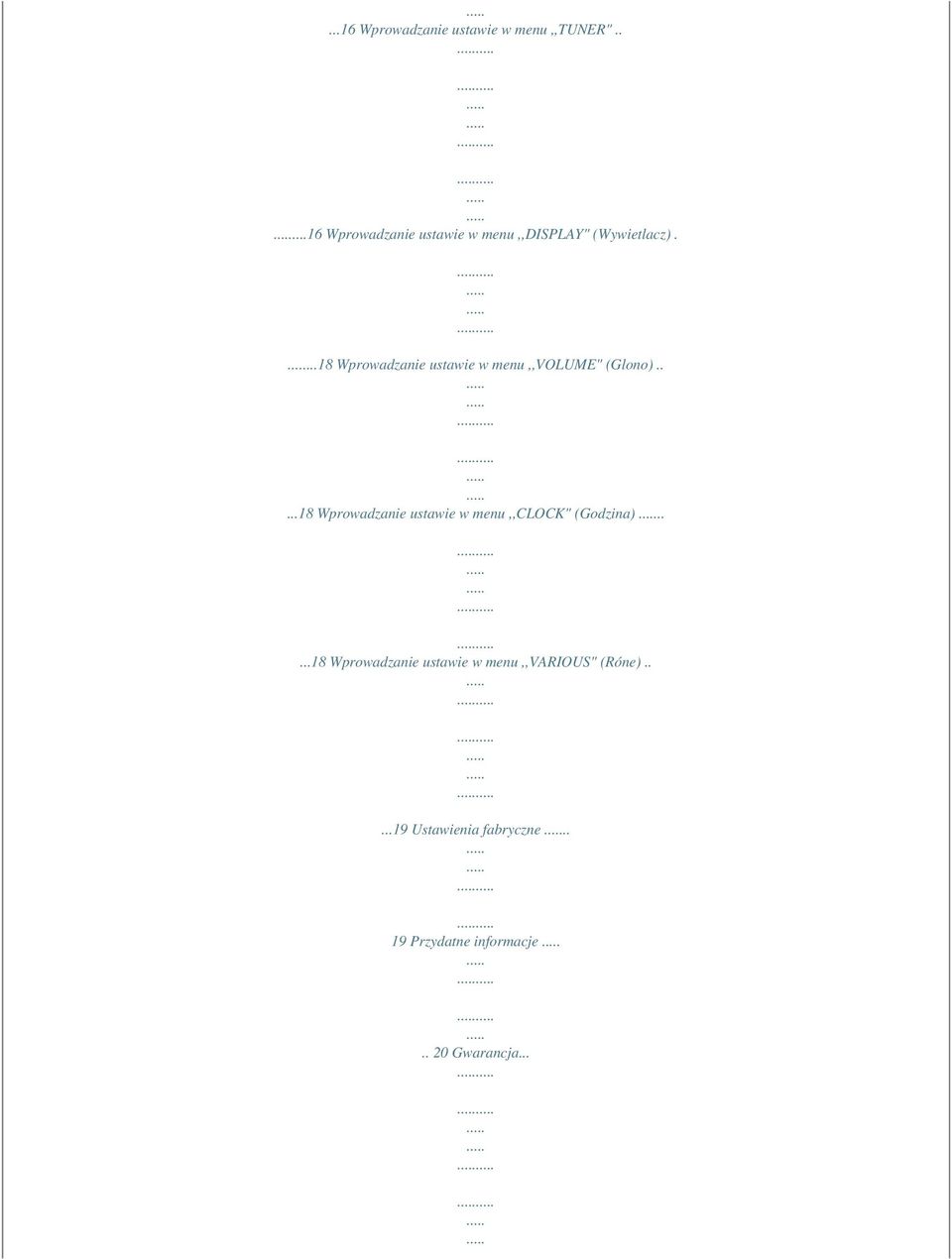 ...18 Wprowadzanie ustawie w menu,,volume" (Glono).