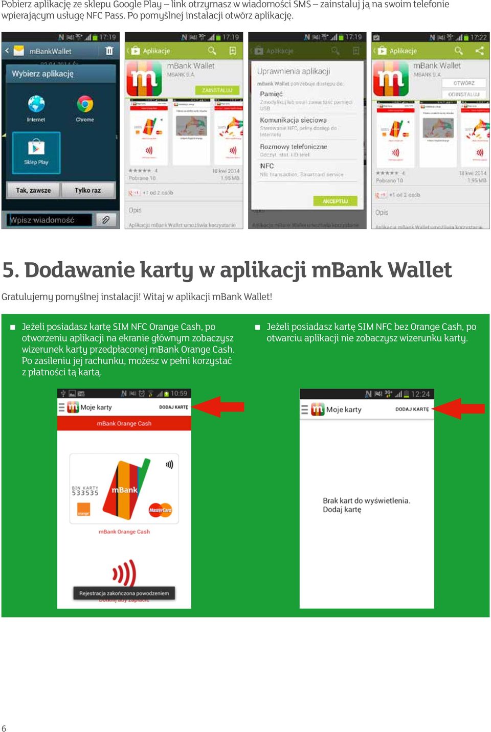 Jeżeli posiadasz kartę SIM NFC Orange Cash, po otworzeniu aplikacji na ekranie głównym zobaczysz wizerunek karty przedpłaconej mbank Orange Cash.