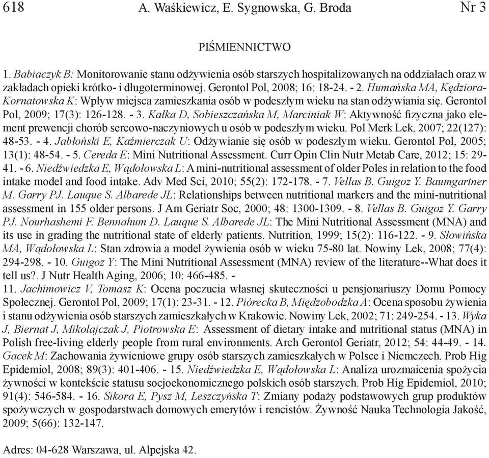 Humańska MA, Kędziora- Kornatowska K: Wpływ miejsca zamieszkania osób w podeszłym wieku na stan odżywiania się. Gerontol Pol, 009; 7(3): -8. - 3.