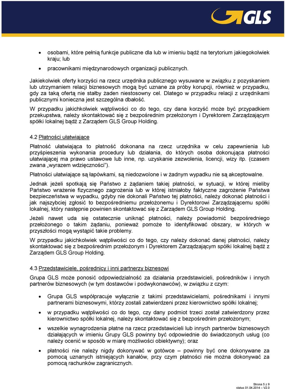 ofertą nie stałby żaden niestosowny cel. Dlatego w przypadku relacji z urzędnikami publicznymi konieczna jest szczególna dbałość.