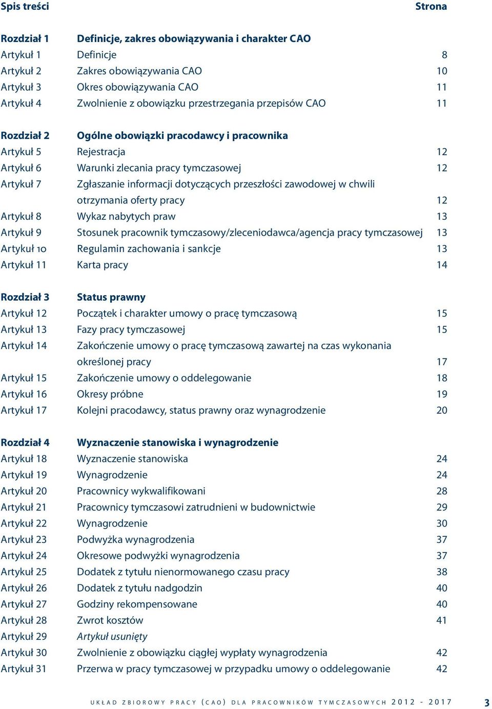 dotyczących przeszłości zawodowej w chwili otrzymania oferty pracy 12 Artykuł 8 Wykaz nabytych praw 13 Artykuł 9 Stosunek pracownik tymczasowy/zleceniodawca/agencja pracy tymczasowej 13 Artykuł 10