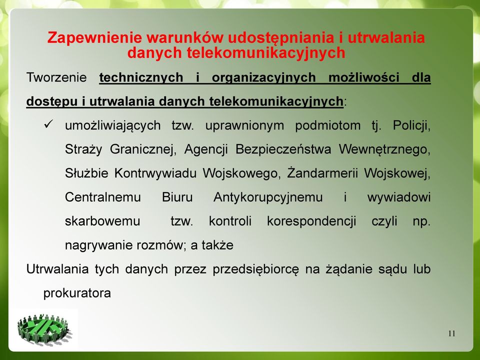 Policji, Straży Granicznej, Agencji Bezpieczeństwa Wewnętrznego, Służbie Kontrwywiadu Wojskowego, Żandarmerii Wojskowej, Centralnemu