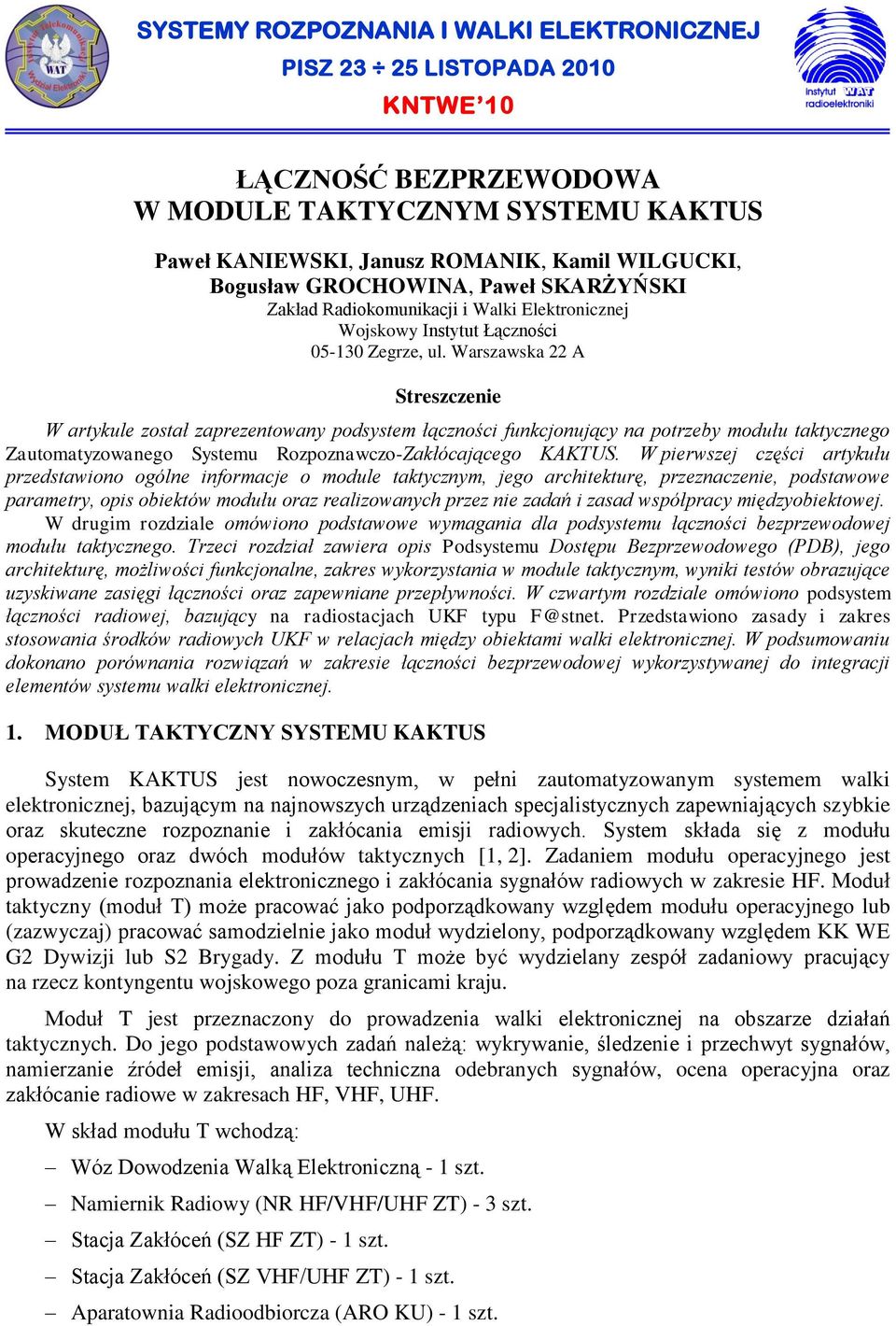 Warszawska 22 A Streszczenie W artykule został zaprezentowany podsystem łączności funkcjonujący na potrzeby modułu taktycznego Zautomatyzowanego Systemu Rozpoznawczo-Zakłócającego KAKTUS.