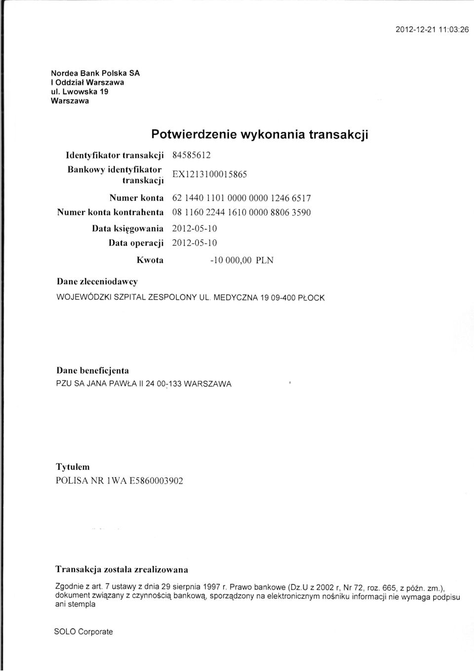 konta kontrahenta 08 1160 2244 1610 0000 8806 3590 Data księgowania 2012-05-10 Data operacji 2012-05-10 Dane zleceniodawcy WOJEWÓDZKI SZPITAL ZESPOLONY UL.