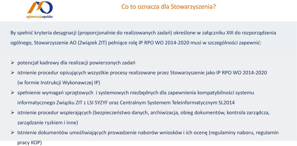 w szczególności zapewnić: potencjał kadrowy dla realizacji powierzonych zadań istnienie procedur opisujących wszystkie procesy realizowane przez Stowarzyszenie jako IP RPO WO 2014-2020 (w formie