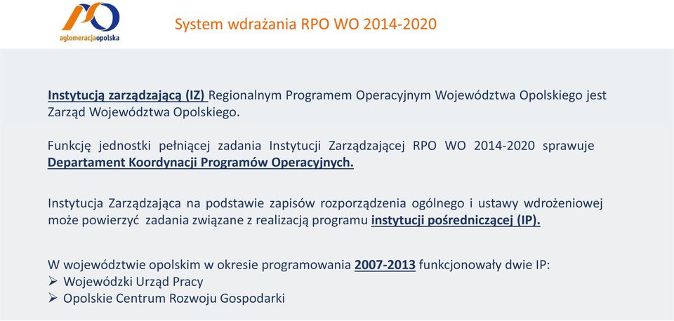 Instytucja Zarządzająca na podstawie zapisów rozporządzenia ogólnego i ustawy wdrożeniowej może powierzyć zadania związane z realizacją programu