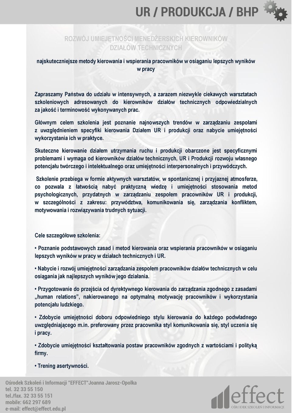 Głównym celem szkolenia jest poznanie najnowszych trendów w zarządzaniu zespołami z uwzględnieniem specyfiki kierowania Działem UR i produkcji oraz nabycie umiejętności wykorzystania ich w praktyce.