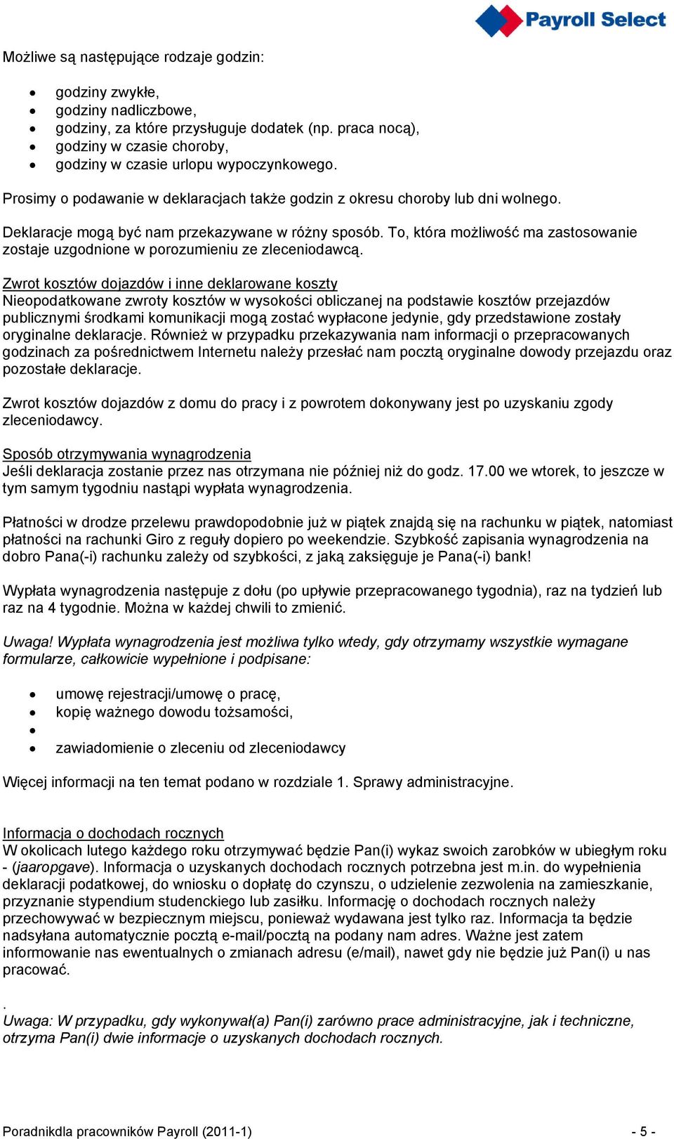 To, która możliwość ma zastosowanie zostaje uzgodnione w porozumieniu ze zleceniodawcą.