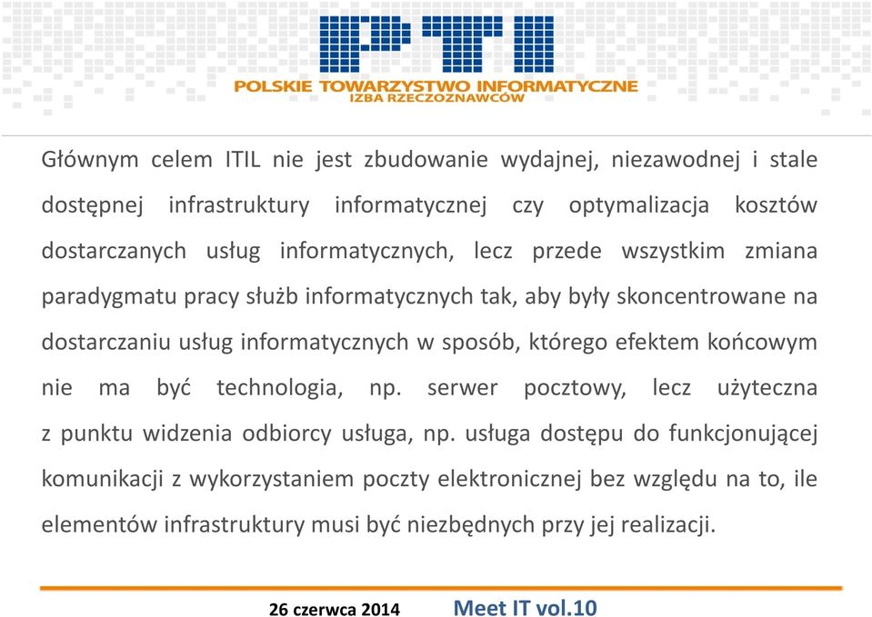 informatycznych w sposób, którego efektem końcowym nie ma być technologia, np. serwer pocztowy, lecz użyteczna z punktu widzenia odbiorcy usługa, np.